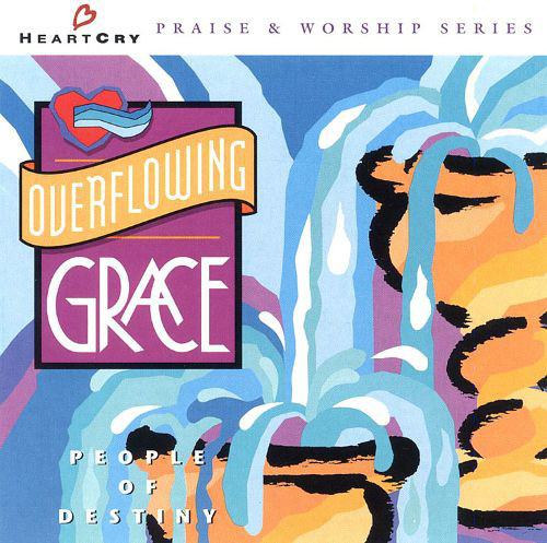 People of Destiny - Overflowing Grace (HeartCry Praise & Worship Series) (CD)